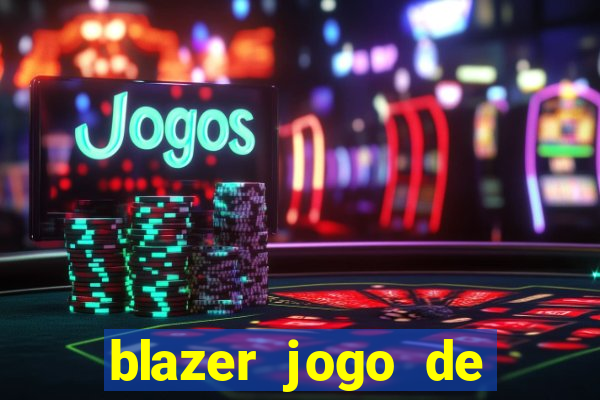 blazer jogo de ganhar dinheiro